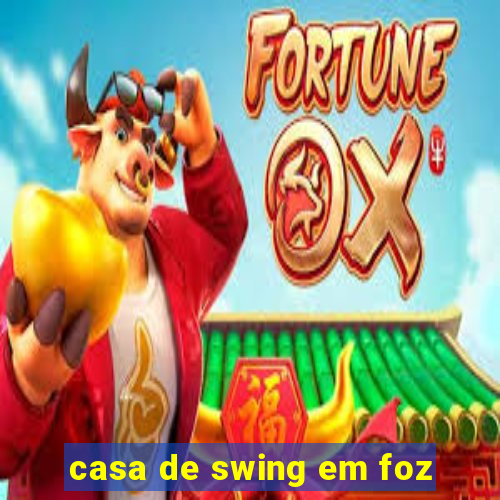 casa de swing em foz